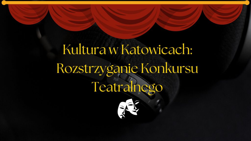 Święto Teatru w Katowicach: Rozwiązanie Konkursu i Zwycięzcy